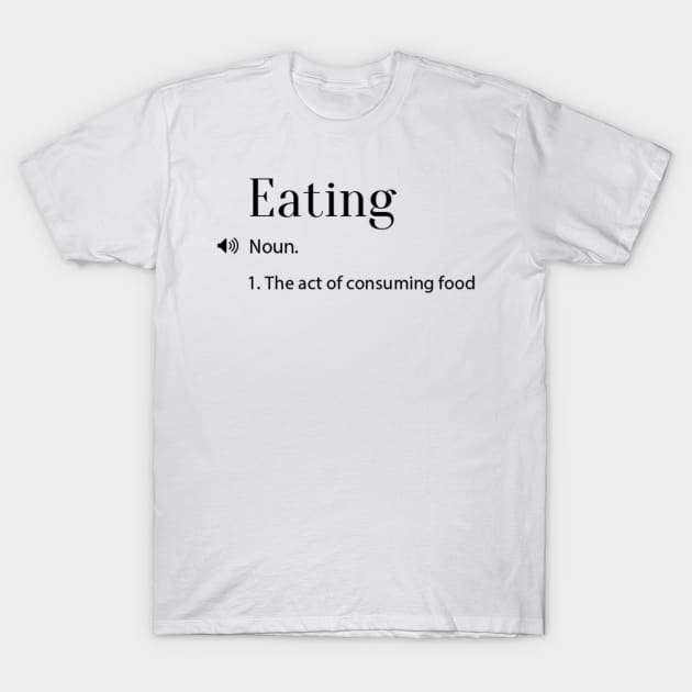 Eating Definition T-Shirt by yassinebd